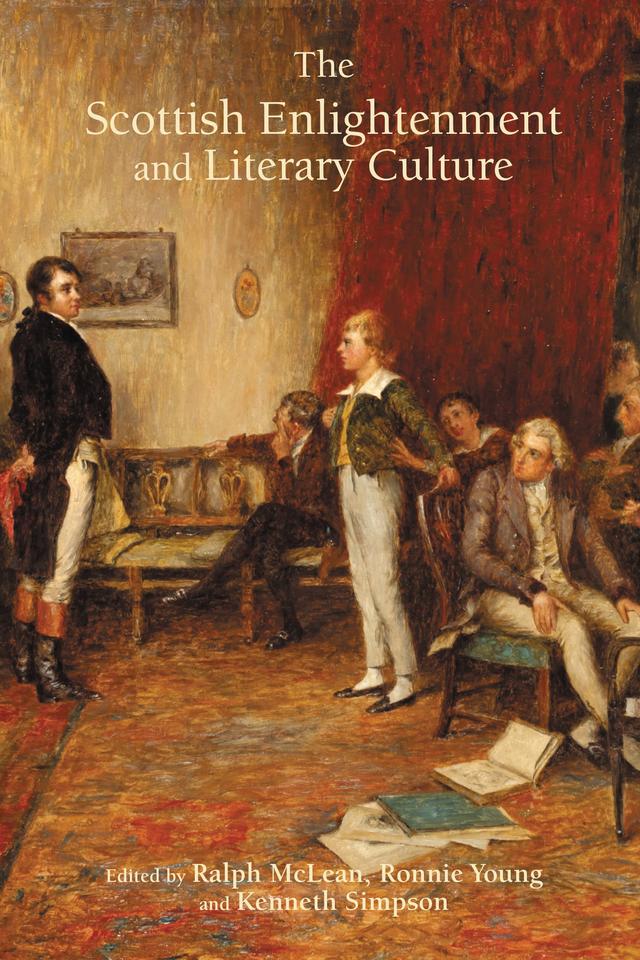 The Scottish Enlightenment and Literary Culture by Andrew Hook, Catherine Jones, Charles  Bradford Bow, Colin Kidd, Corey  E. Andrews, David Allan, Deidre Dawson, Kenneth Simpson, Pam Perkins, Ralph McLean, Ronnie Young, Ruth  Perry, Sandro Jung, Sarah Winter