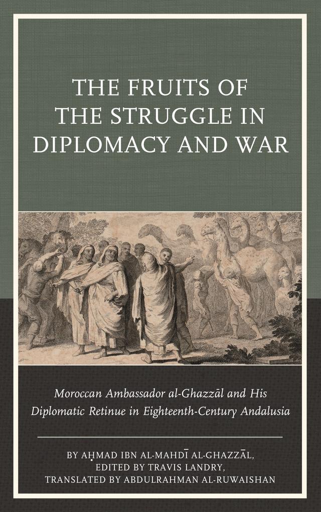The Fruits of the Struggle in Diplomacy and War by Abdulrahman al-Ruwaishan, Ahmad ibn al-Mahdi al-Ghazzal, Travis Landry