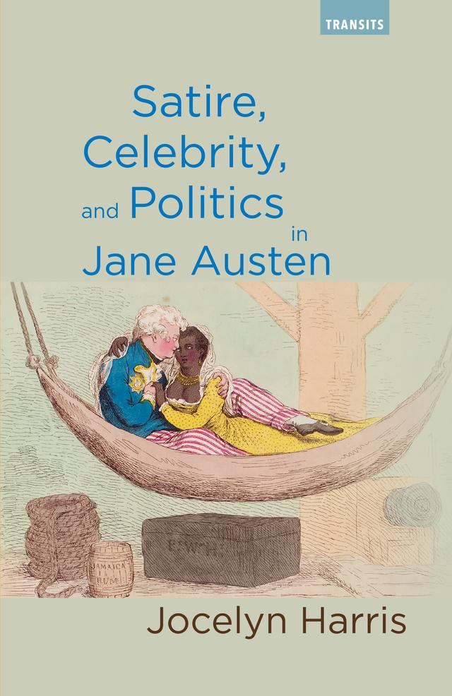 Satire, Celebrity, and Politics in Jane Austen by Jocelyn Harris