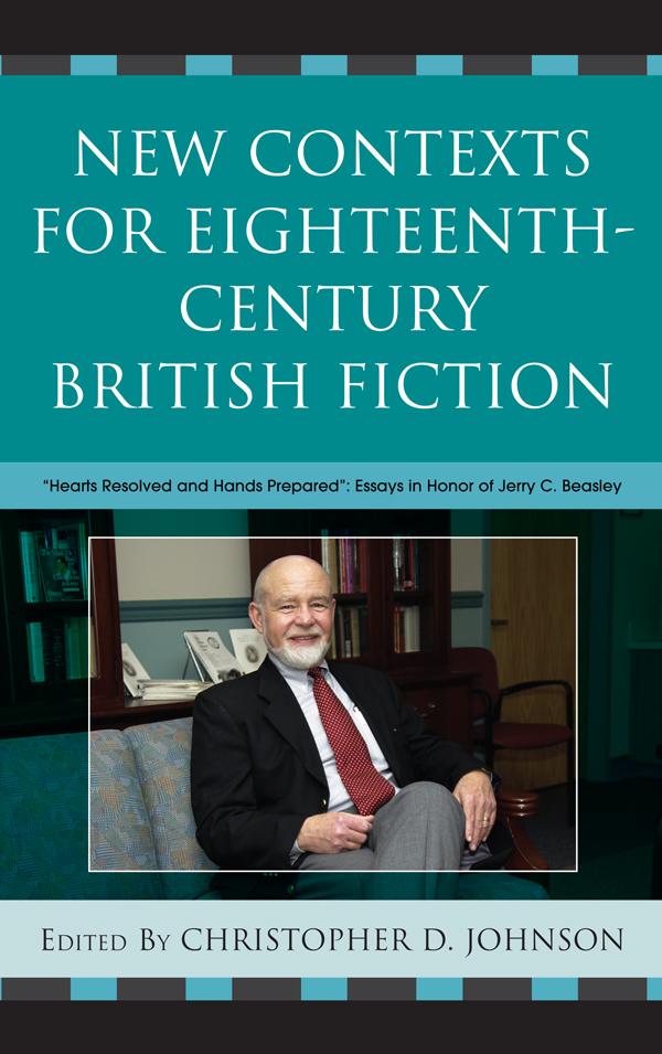 New Contexts for Eighteenth-Century British Fiction by Alexander Pettit, Charles E. Robinson, Christopher D. Johnson, James E. May, Leslie A. Chilton, Marta Kvande, Mary Anne Schofield, Melissa Mowry, O M Brack Jr., Paula R. Backscheider, Rivka Swenson, Robert A. Erikson, Susan K. Howard