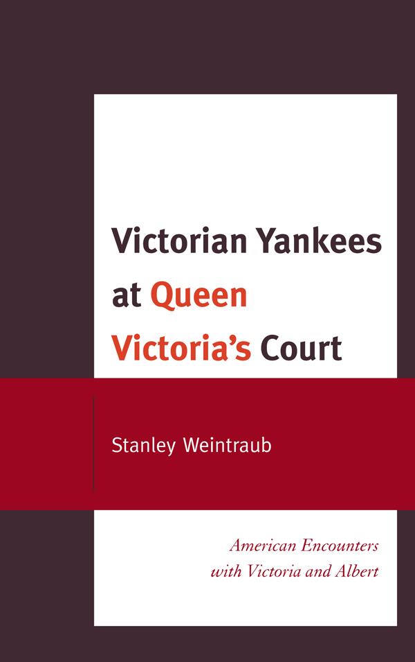 Victorian Yankees at Queen Victoria's Court by Stanley Weintraub