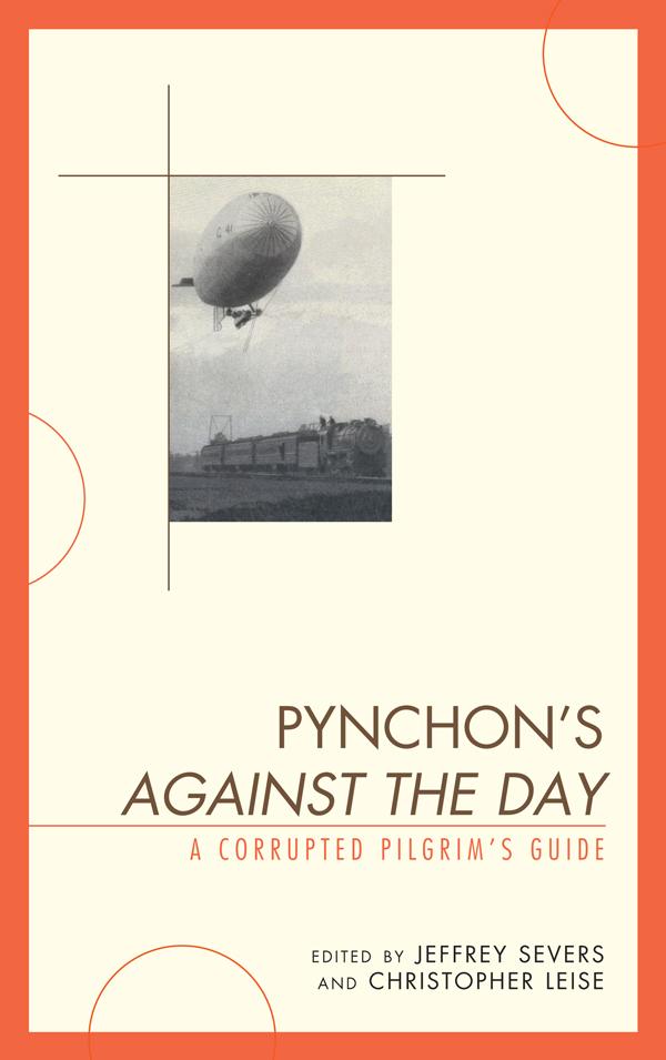 Pynchon's Against the Day by Amy J. Elias, Brian McHale, Christopher K. Coffman, Christopher Leise, Elisabeth McKetta, Graham Benton, Inger H. Dalsgaard, Jeffrey Severs, J Paul Narkunas, Justin St. Clair, Kathryn Hume, Krzysztof Piekarski, Martin Kevorkian, Terry Reilly