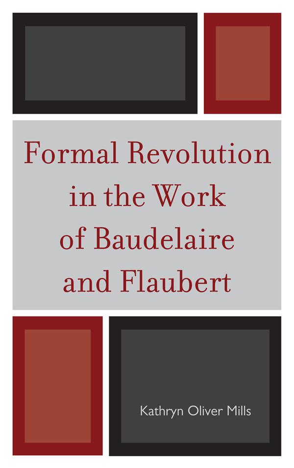 Formal Revolution in the Work of Baudelaire and Flaubert by Kathryn Oliver Mills
