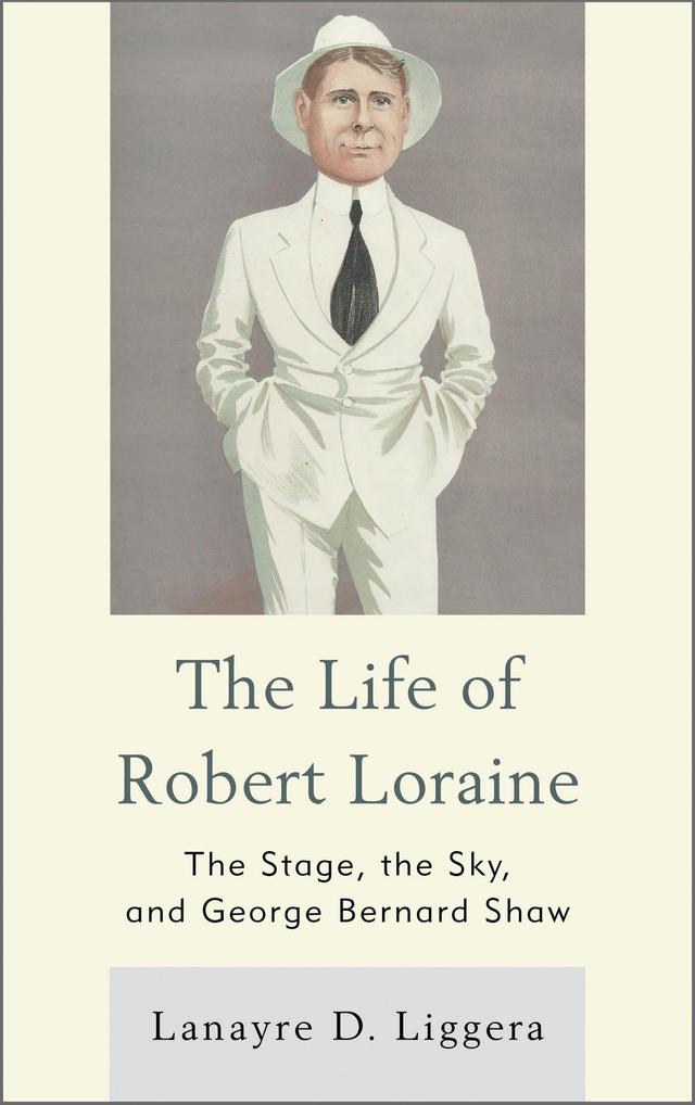 The Life of Robert Loraine by Lanayre D. Liggera