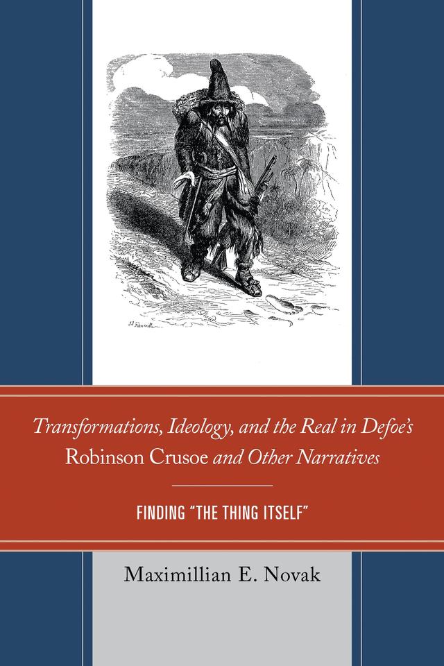 Transformations, Ideology, and the Real in Defoe’s Robinson Crusoe and Other Narratives by Maximillian E. Novak