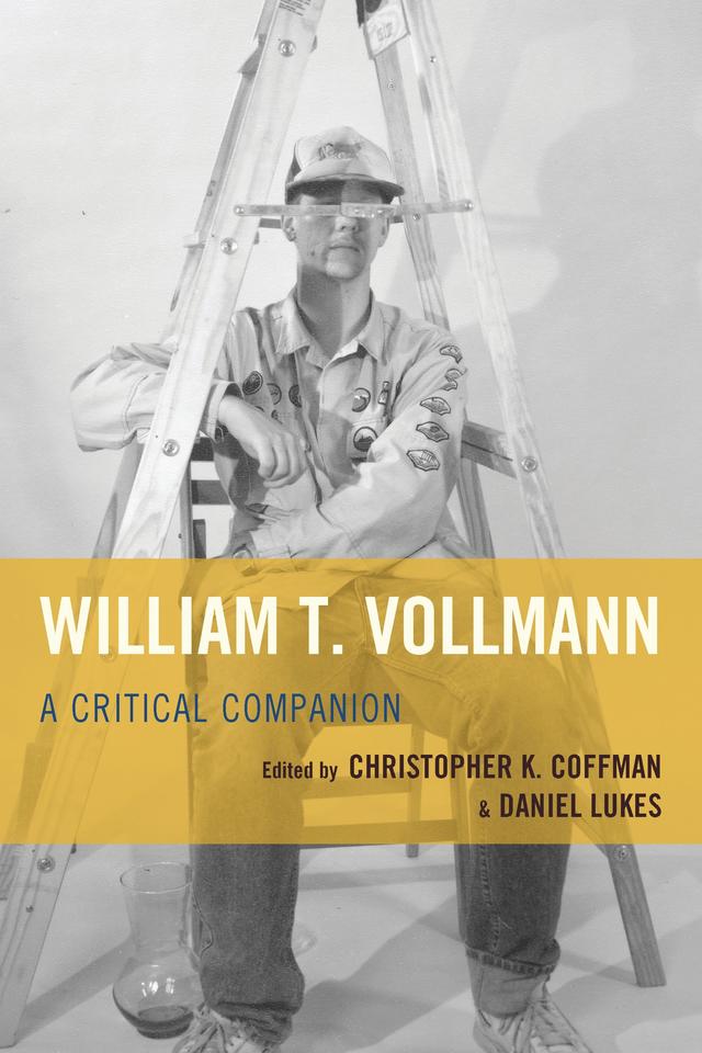 William T. Vollmann by Aaron Chandler, Bryan Santin, Buell Wisner, Carla Bolte, Christopher K. Coffman, Daniel Lukes, Françoise Palleau-Papin, Geoffrey D. Smith, Georg Bauer, Heather Corcoran, James Franco, John K. Cox, Jonathan Franzen, Jordan A. Rothacker, Joshua Jensen, Larry McCaffery, Mariya Gusev, Mary Austin Speaker, Melissa Petro, Michael Glawogger, Michael K. Walonen, Miles Liebtag, Okla Elliott, Priscilla Juvelis