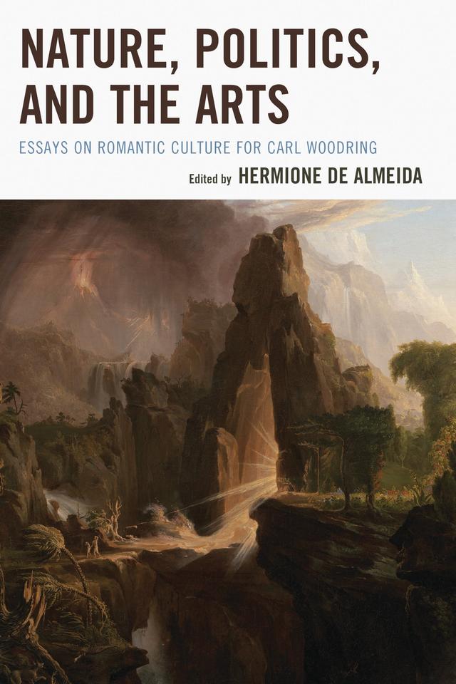 Nature, Politics, and the Arts by Anne K. Mellor, Ben P. Robertson, Carl Dawson, Carol Kyros Walker, Donald H. Reiman, Elizabeth Kowaleski Wallace, George H. Gilpin, G. Thomas Tanselle, Hermione de Almeida, John Clubbe, Jonathan Gross, Marsha Manns, Martin Meisel, Morton D. Paley, Nina Auerbach, Regina Hewitt, Robert L. Patten, Robert M. Ryan, Steven E. Jones, William Carl Gilpin, William Theodore de Bary