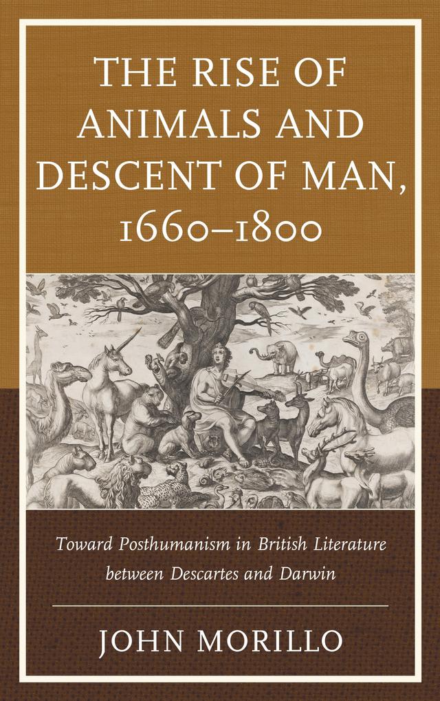 The Rise of Animals and Descent of Man, 1660–1800 by John Morillo