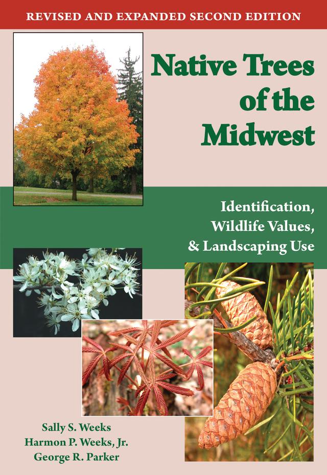 Native Trees of the Midwest by George R. Parker, Harmon P. Weeks Jr., Sally S. Weeks