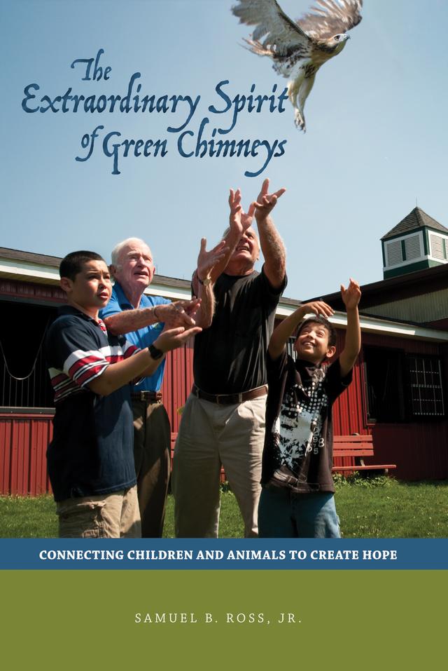 The Extraordinary Spirit of Green Chimneys by Samuel B. Ross, Jr.
