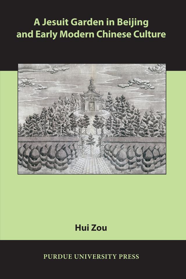A Jesuit Garden in Beijing and Early Modern Chinese Culture by Hui Zou