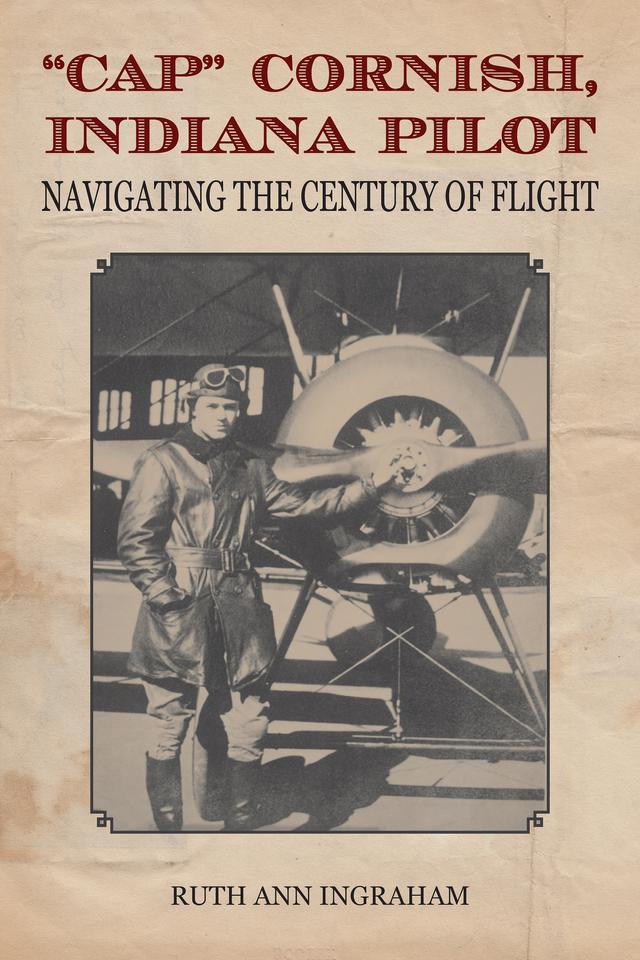 "Cap" Cornish, Indiana Pilot by Ruth Ann Ingraham