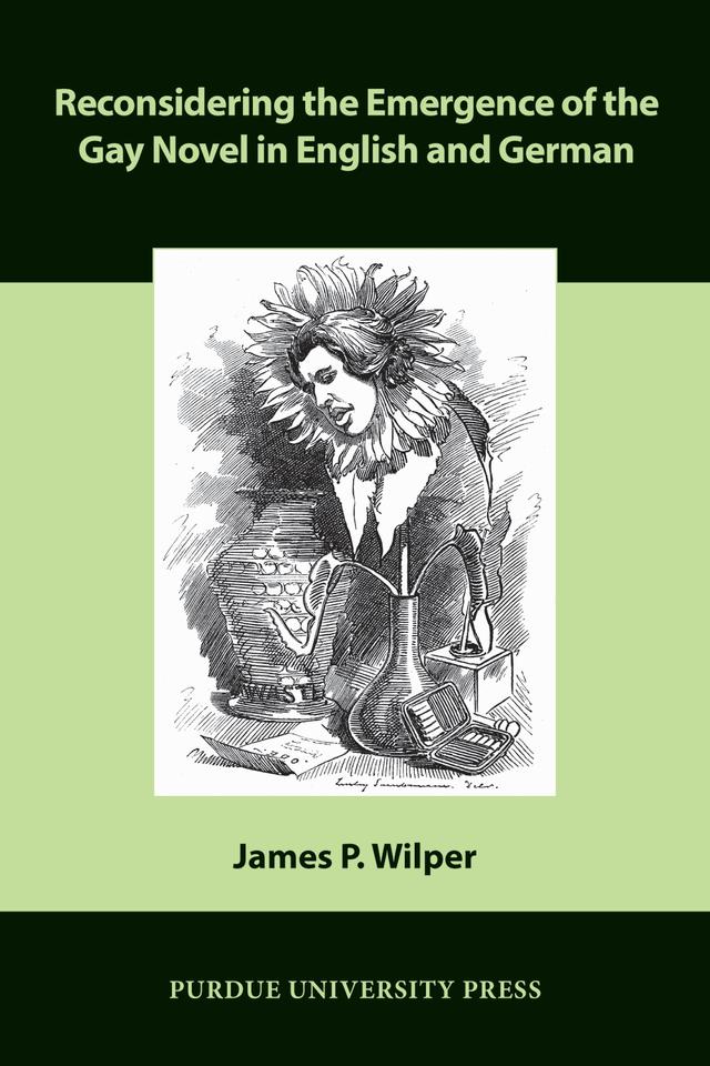 Reconsidering the Emergence of the Gay Novel in English and German by James P. Wilper