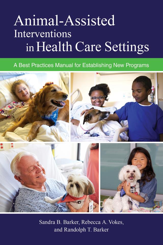 Animal-Assisted Interventions in Health Care Settings by Randolph T. Barker, Rebecca A. Vokes, Sandra B. Barker
