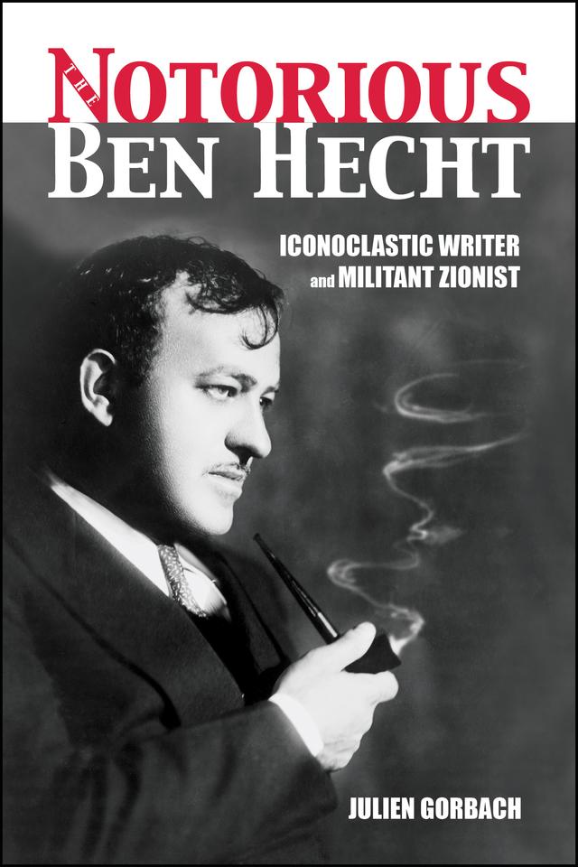 The Notorious Ben Hecht by Julien Gorbach