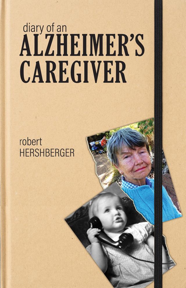 Diary of an Alzheimer’s Caregiver by Robert Hershberger