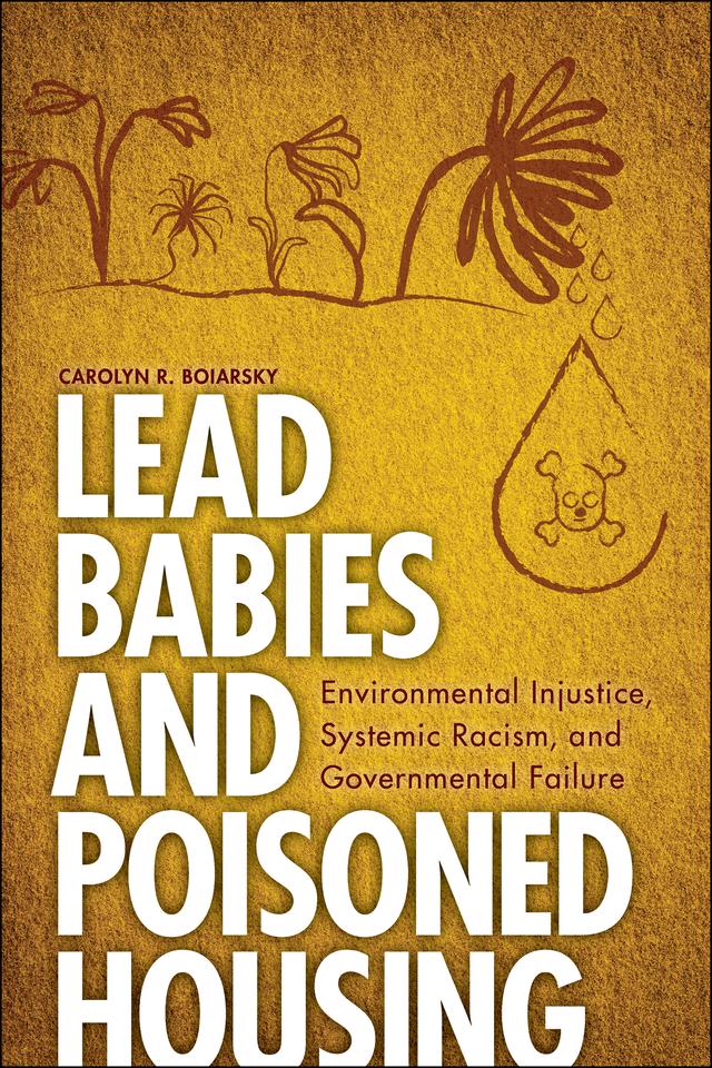 Lead Babies and Poisoned Housing by Carolyn R. Boiarsky