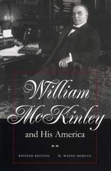 William McKinley and His America by H. Wayne Morgan