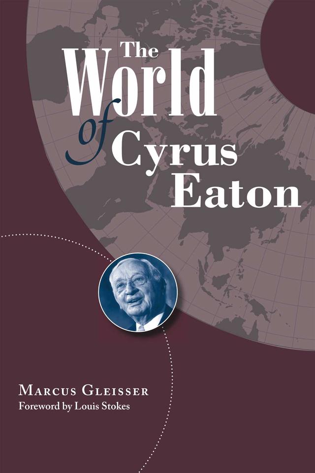 The World of Cyrus Eaton by Marcus Gleisser
