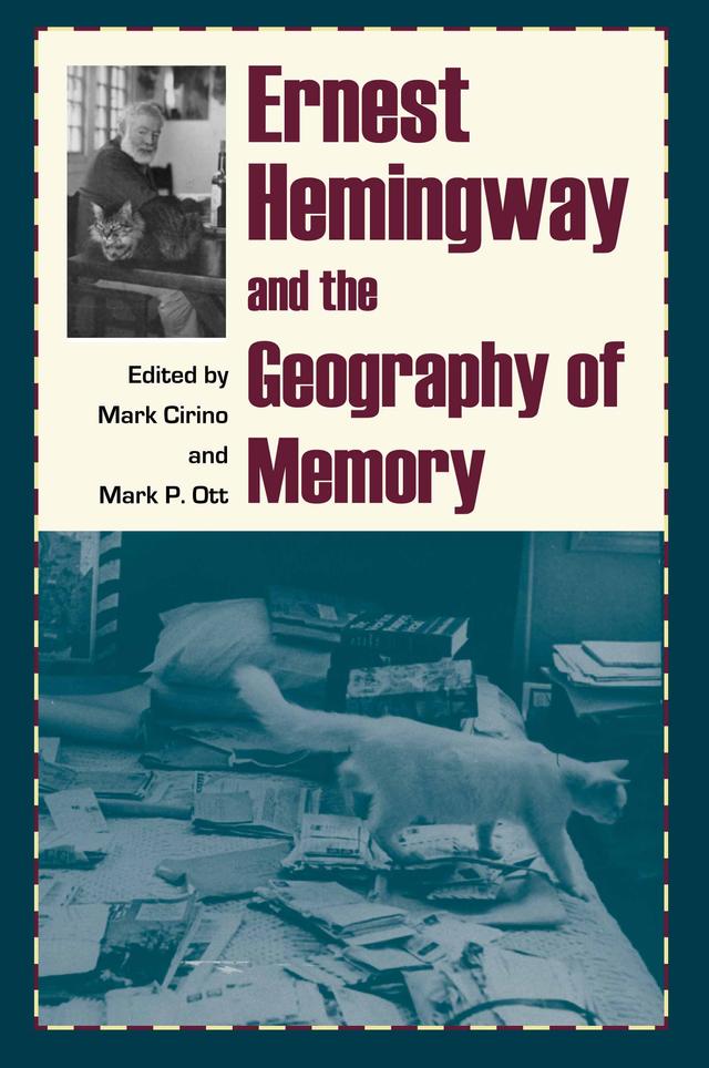 Ernest Hemingway and the Geography of Memory by Mark Cirino, Mark P. Ott