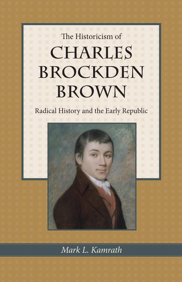 The Historicism of Charles Brockden Brown by Mark Kamrath