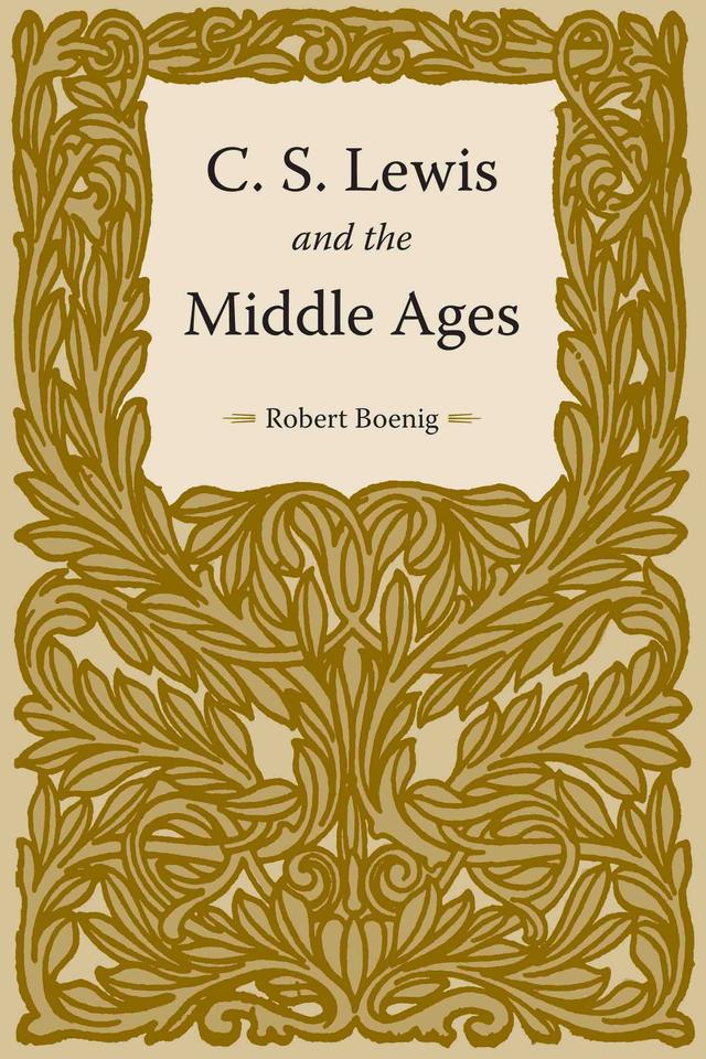 C. S. Lewis and the Middle Ages by Robert Boenig