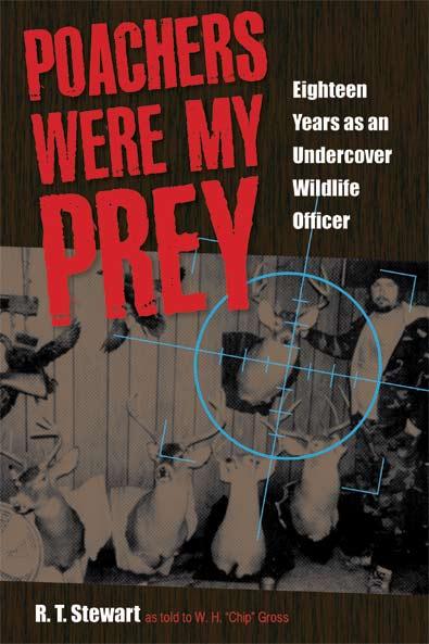 Poachers Were My Prey by R. T. Stewart, W. H. "Chip" Gross