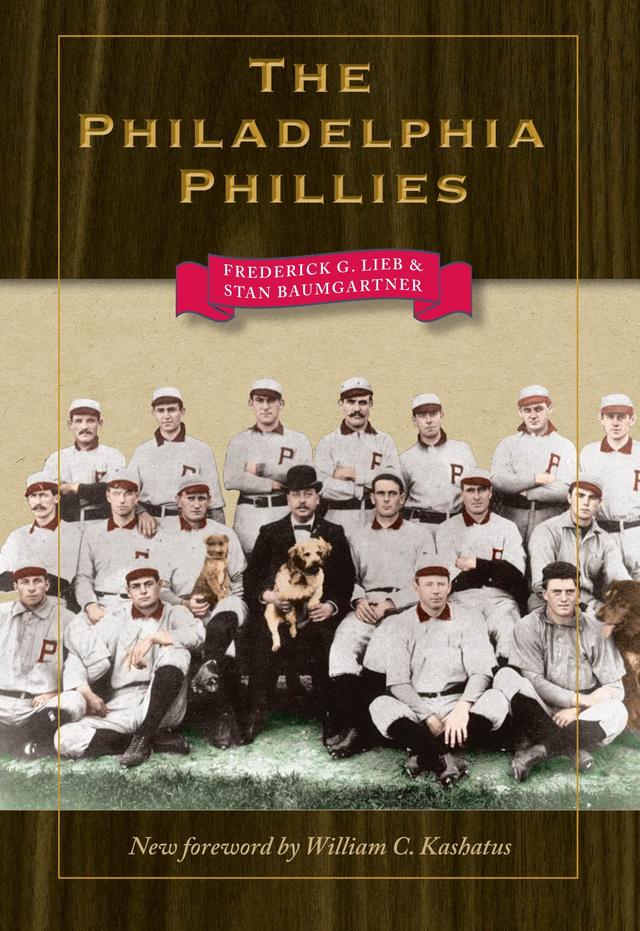 The Philadelphia Phillies by Frederick G. Lieb, Stan Baumgartner, William C. Kashatus