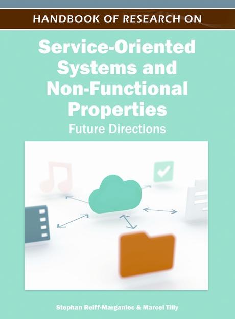 Handbook of Research on Service-Oriented Systems and Non-Functional Properties: Future Directions