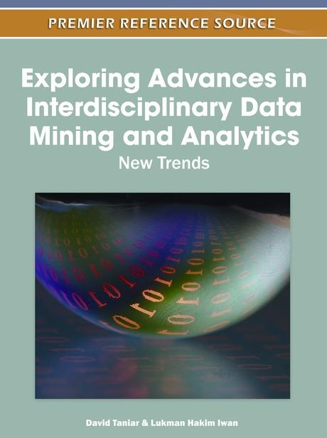 Exploring Advances in Interdisciplinary Data Mining and Analytics: New Trends by David Taniar, Lukman Hakim Iwan