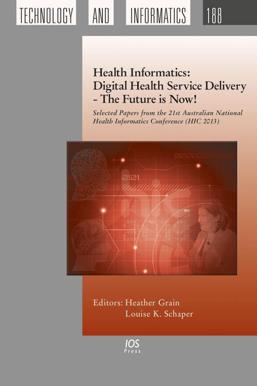 Health Informatics: Digital Health Service Delivery - The Future is Now! by Heather Grain, Louise K. Schaper