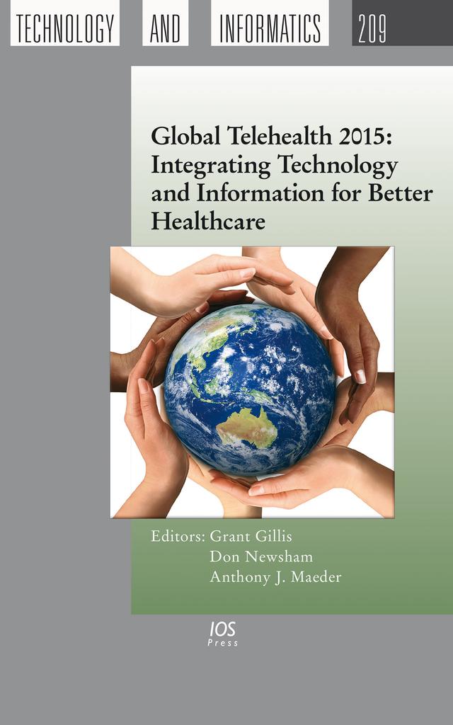 Global Telehealth 2015: Integrating Technology and Information for Better Healthcare by Anthony J. Maeder, Don Newsham, Grant Gillis