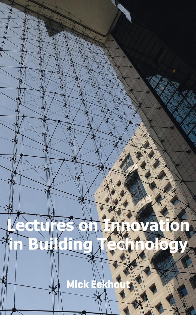 Lectures on Innovation in Building Technology by Mick Eekhout