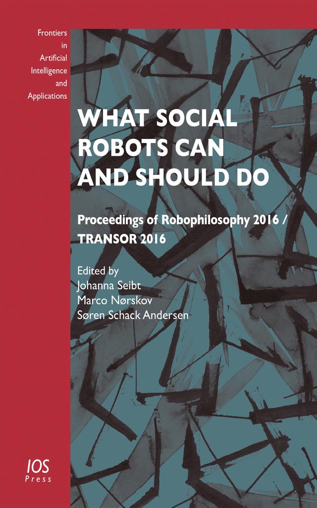 What Social Robots Can and Should Do by Johanna Seibt, Søren Schack Andersen