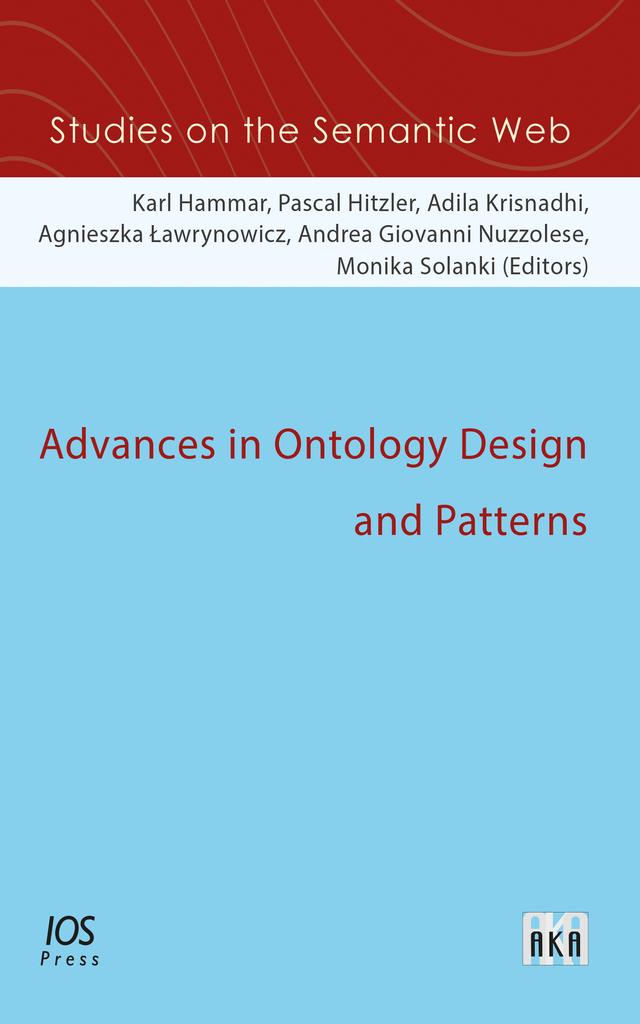 Advances in Ontology Design and Patterns by Adila Krisnadhi, Agnieszka Lawrynowicz, Andrea Giovanni Nuzzolese, Karl Hammar, Monika Solanki