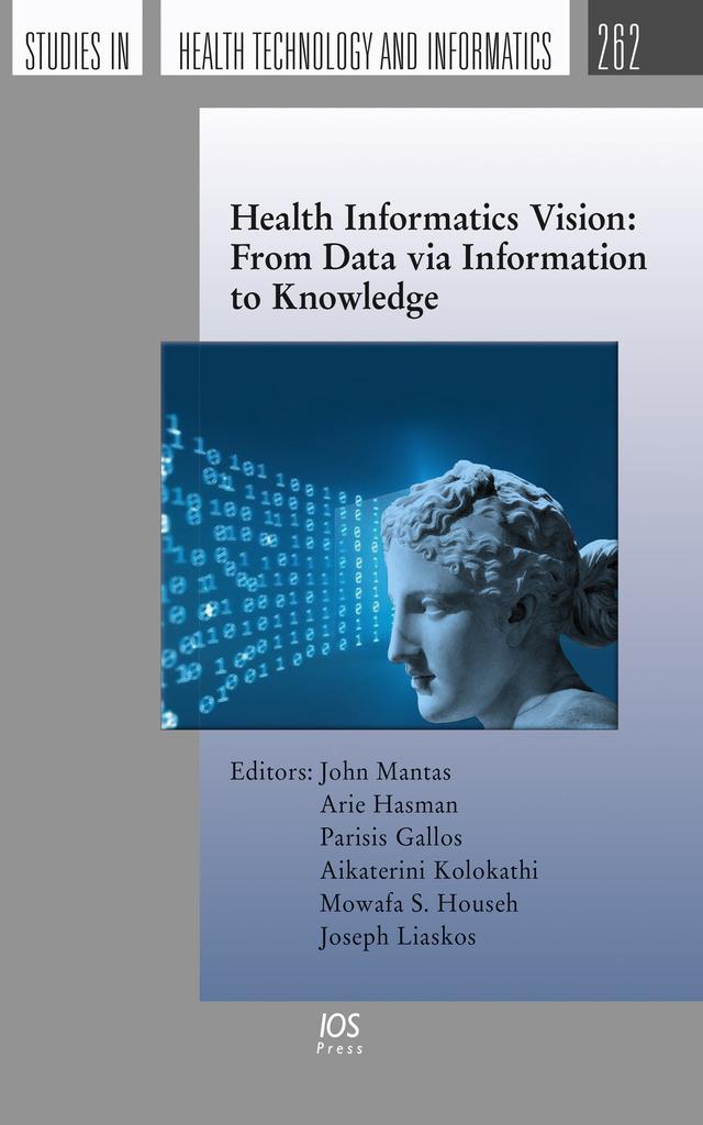 Health Informatics Vision: From Data via Information to Knowledge by Aikaterini Kolokathi, Arie Hasman, Joseph Liaskos, Mowafa S. Househ