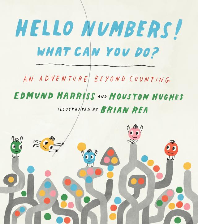 Hello Numbers! What Can You Do? by Brian Rea, Edmund Harriss, Houston Hughes