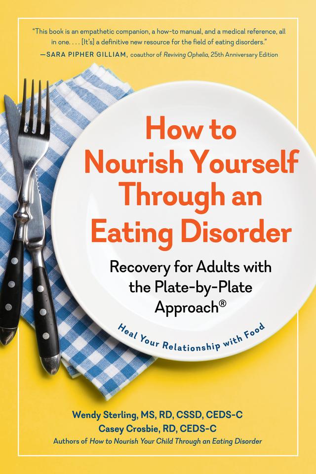 How to Nourish Yourself Through an Eating Disorder by Casey Crosbie, Wendy Sterling