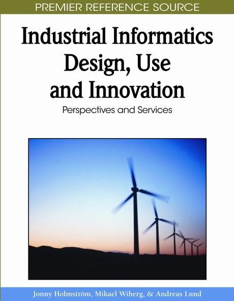 Industrial Informatics Design, Use and Innovation: Perspectives and Services by Andreas Lund, Jonny Holmström, Mikael Wiberg
