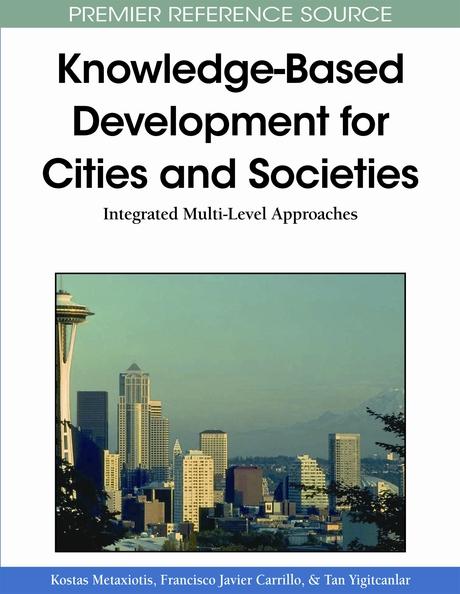 Knowledge-Based Development for Cities and Societies: Integrated Multi-Level Approaches by Francisco Javier Carrillo, Kostas Metaxiotis, Tan Yigitcanlar