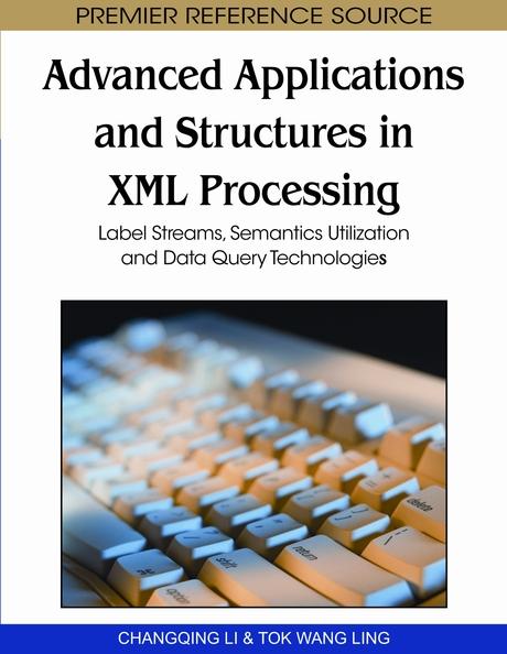 Advanced Applications and Structures in XML Processing: Label Streams, Semantics Utilization and Data Query Technologies