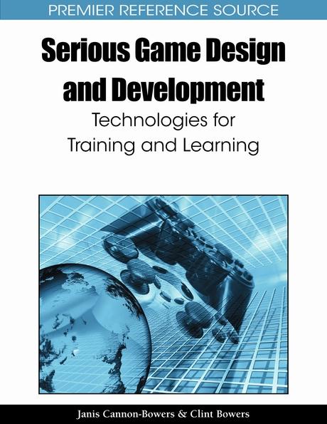 Serious Game Design and Development: Technologies for Training and Learning by Clint Bowers, Jan Cannon-Bowers