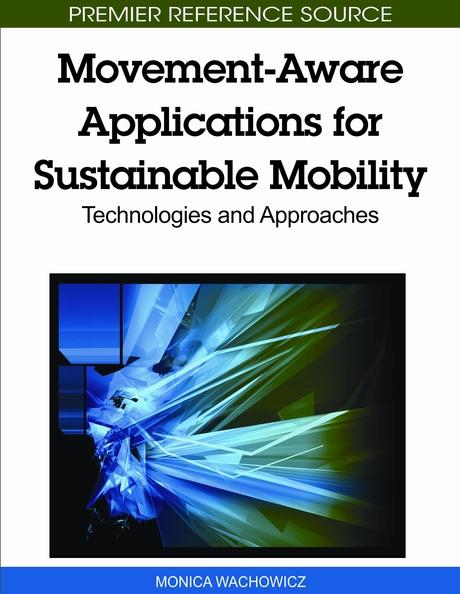 Movement-Aware Applications for Sustainable Mobility: Technologies and Approaches by Monica Wachowicz