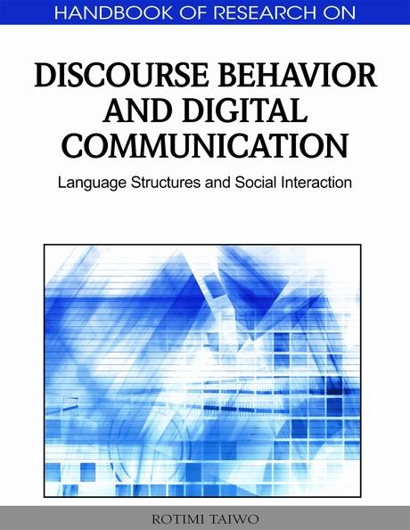 Handbook of Research on Discourse Behavior and Digital Communication: Language Structures and Social Interaction by Rotimi Taiwo