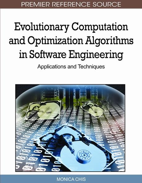 Evolutionary Computation and Optimization Algorithms in Software Engineering: Applications and Techniques by Monica Chis