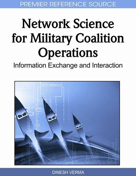 Network Science for Military Coalition Operations: Information Exchange and Interaction by Dinesh Verma