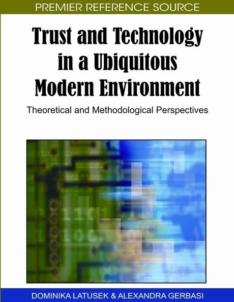 Trust and Technology in a Ubiquitous Modern Environment: Theoretical and Methodological Perspectives by Alexandra Gerbasi, Dominika Latusek
