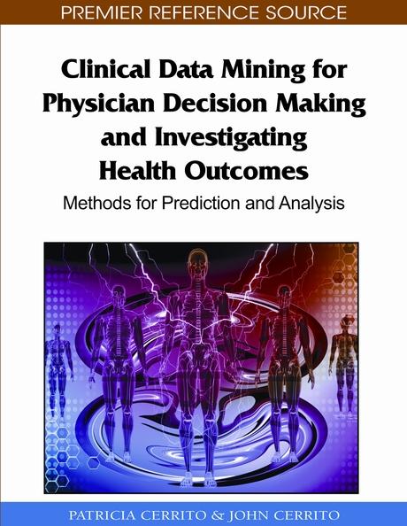 Clinical Data Mining for Physician Decision Making and Investigating Health Outcomes: Methods for Prediction and Analysis by John Cerrito, Patricia Cerrito