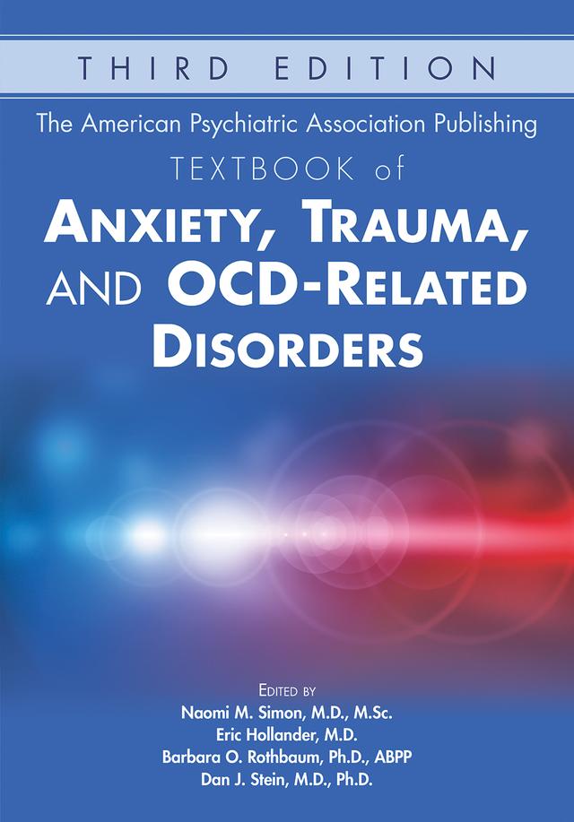 The American Psychiatric Association Publishing Textbook of Anxiety, Trauma, and OCD-Related Disorders by Barbara O. Rothbaum, Dan J. Stein, Eric Hollander, Naomi Simon
