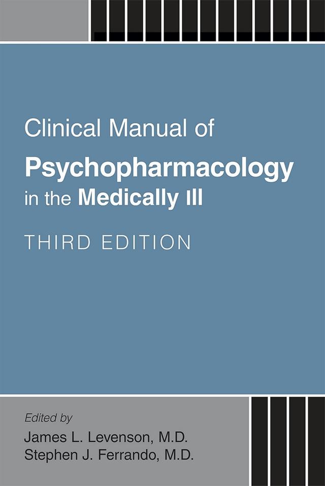 Clinical Manual of Psychopharmacology in the Medically Ill by James L. Levenson, Stephen J. Ferrando